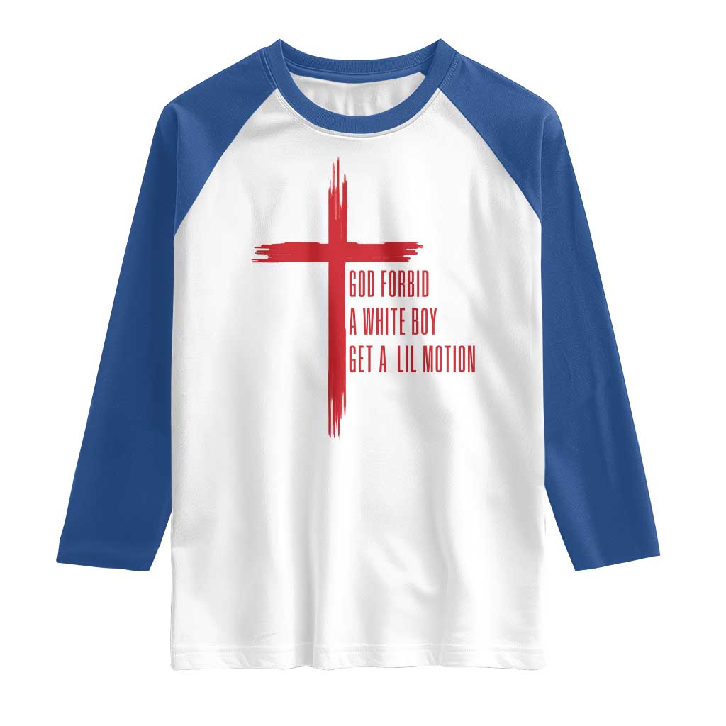 God Forbid A White Boy Get A Lil Motion Raglan Shirt Funny Christian Quote Meme - Wonder Print Shop