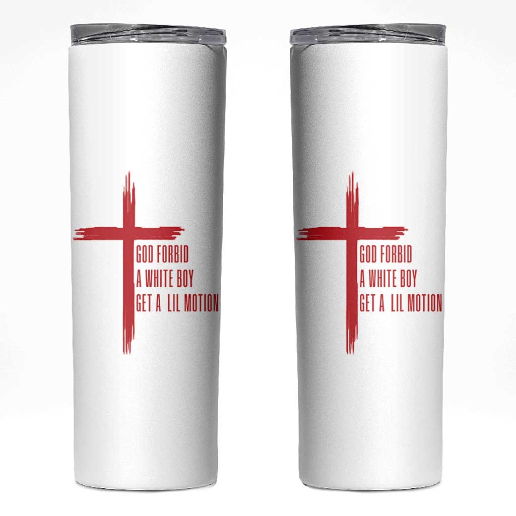 God Forbid A White Boy Get A Lil Motion Skinny Tumbler Funny Christian Quote Meme - Wonder Print Shop