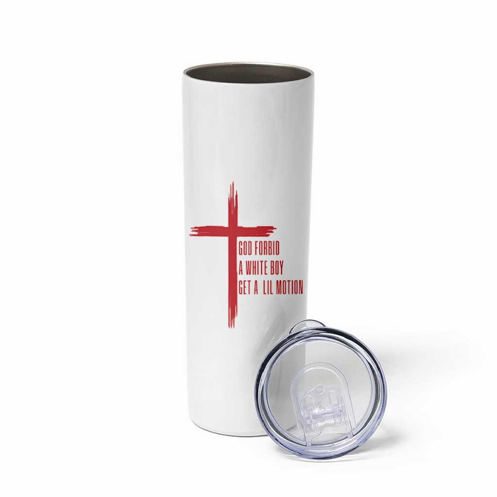 God Forbid A White Boy Get A Lil Motion Skinny Tumbler Funny Christian Quote Meme - Wonder Print Shop