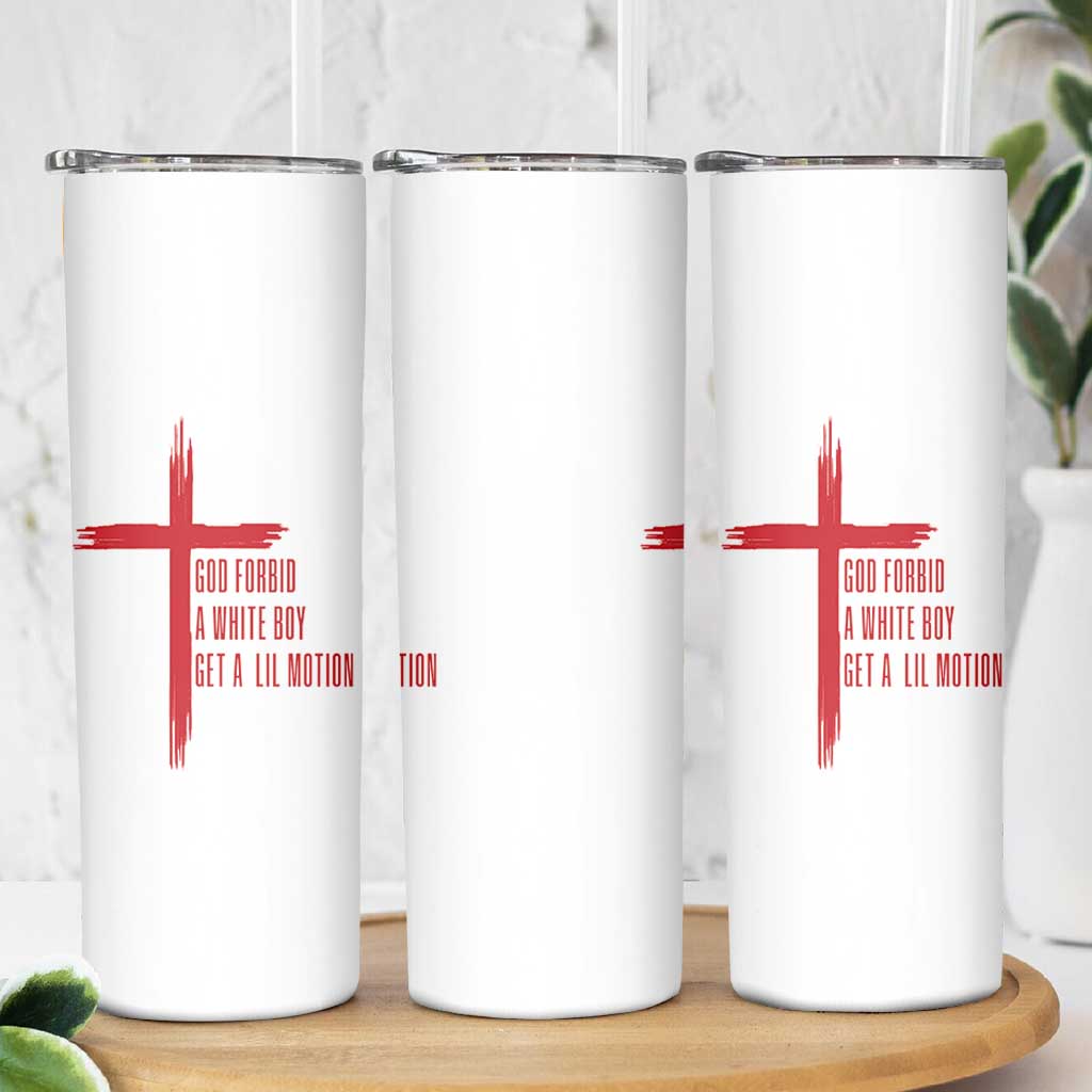 God Forbid A White Boy Get A Lil Motion Skinny Tumbler Funny Christian Quote Meme - Wonder Print Shop