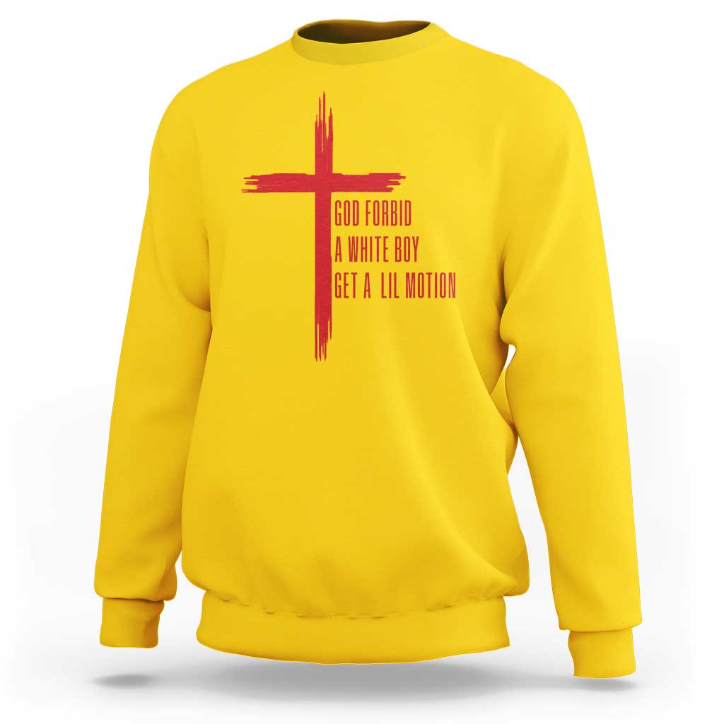 God Forbid A White Boy Get A Lil Motion Sweatshirt Funny Christian Quote Meme - Wonder Print Shop