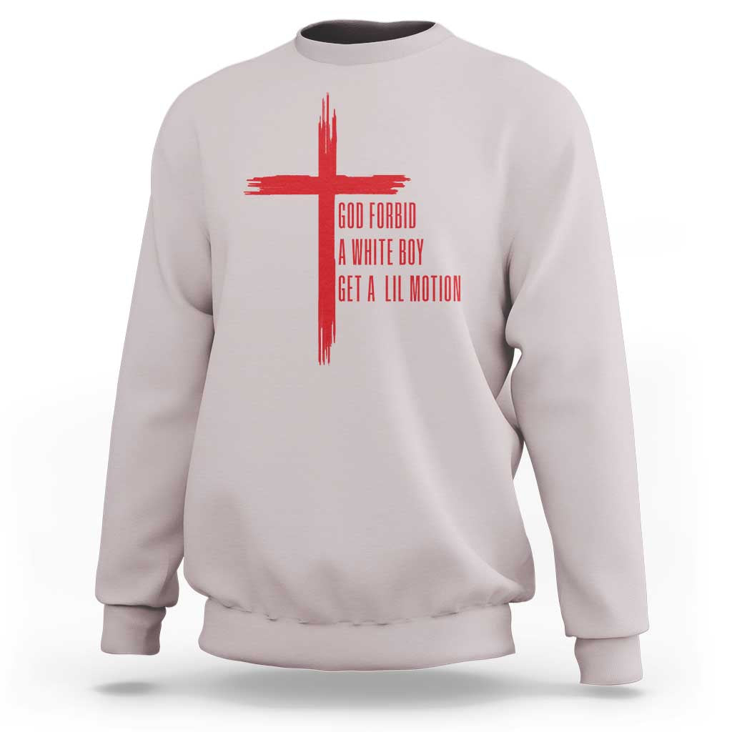 God Forbid A White Boy Get A Lil Motion Sweatshirt Funny Christian Quote Meme - Wonder Print Shop