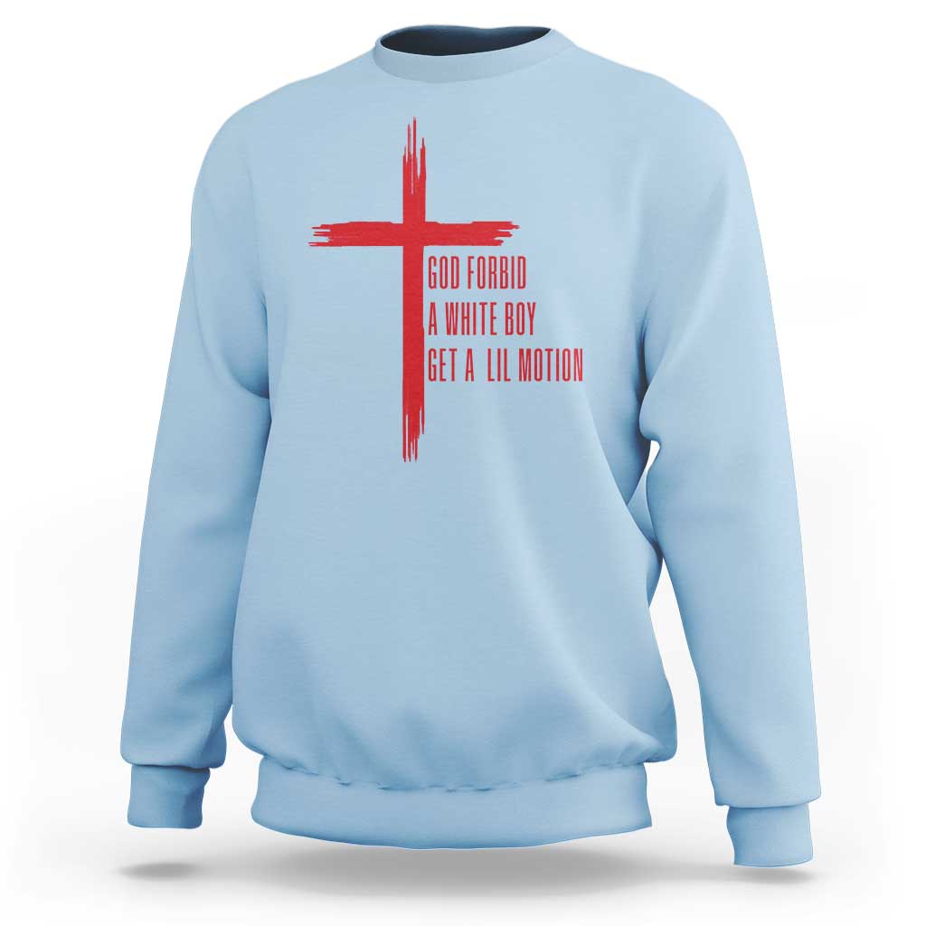 God Forbid A White Boy Get A Lil Motion Sweatshirt Funny Christian Quote Meme - Wonder Print Shop