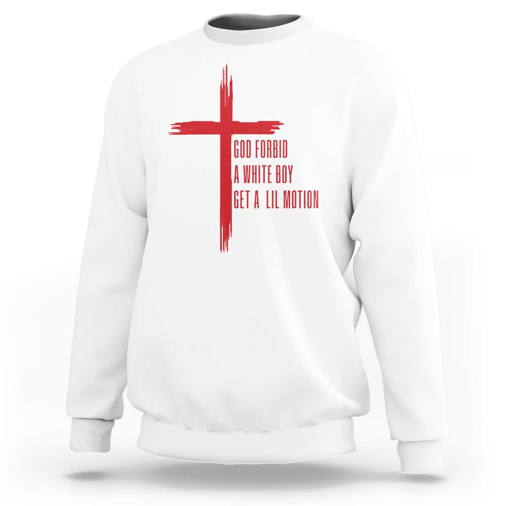 God Forbid A White Boy Get A Lil Motion Sweatshirt Funny Christian Quote Meme - Wonder Print Shop