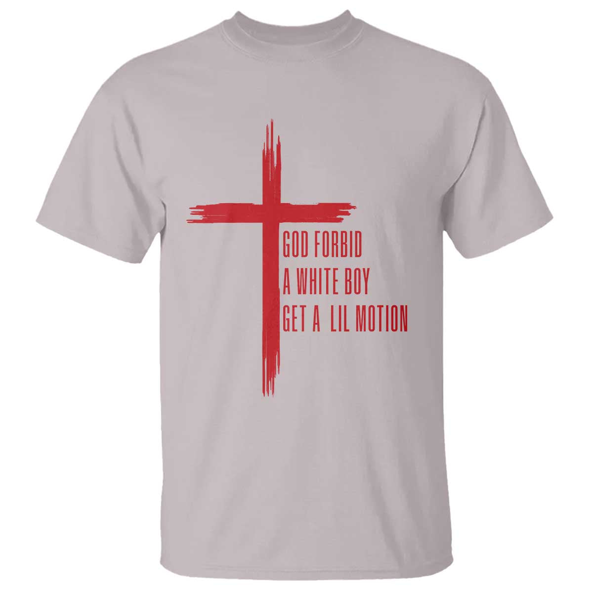 God Forbid A White Boy Get A Lil Motion T Shirt Funny Christian Quote Meme - Wonder Print Shop