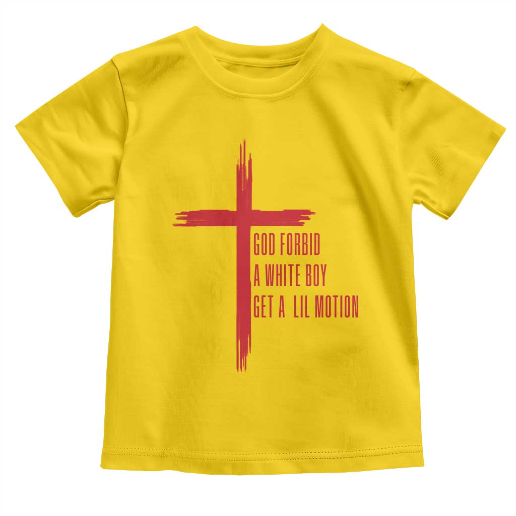 God Forbid A White Boy Get A Lil Motion Toddler T Shirt Funny Christian Quote Meme - Wonder Print Shop