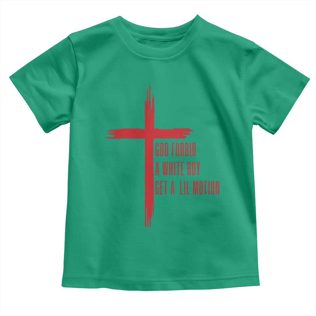 God Forbid A White Boy Get A Lil Motion Toddler T Shirt Funny Christian Quote Meme - Wonder Print Shop