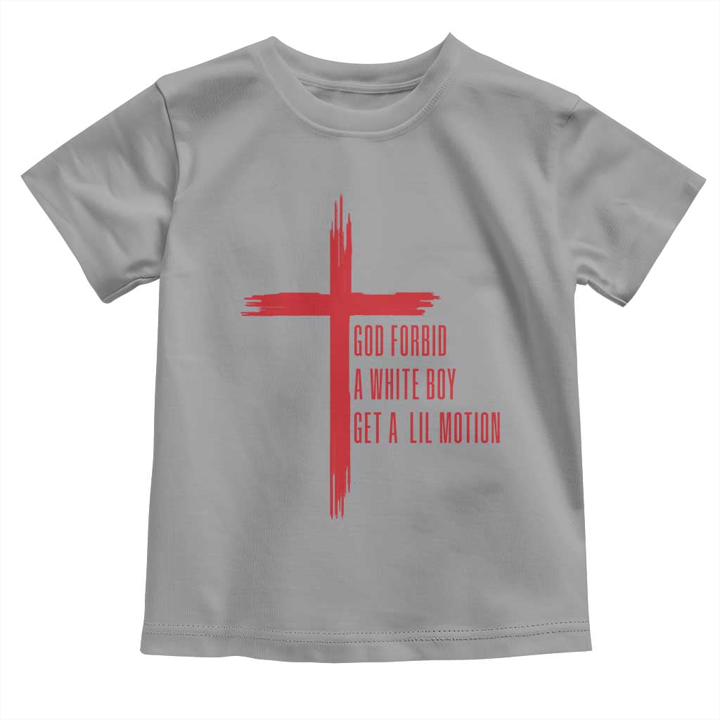 God Forbid A White Boy Get A Lil Motion Toddler T Shirt Funny Christian Quote Meme - Wonder Print Shop