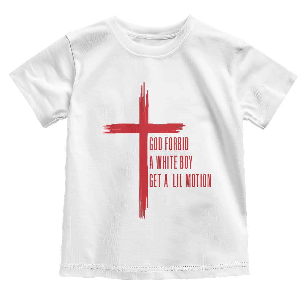 God Forbid A White Boy Get A Lil Motion Toddler T Shirt Funny Christian Quote Meme - Wonder Print Shop