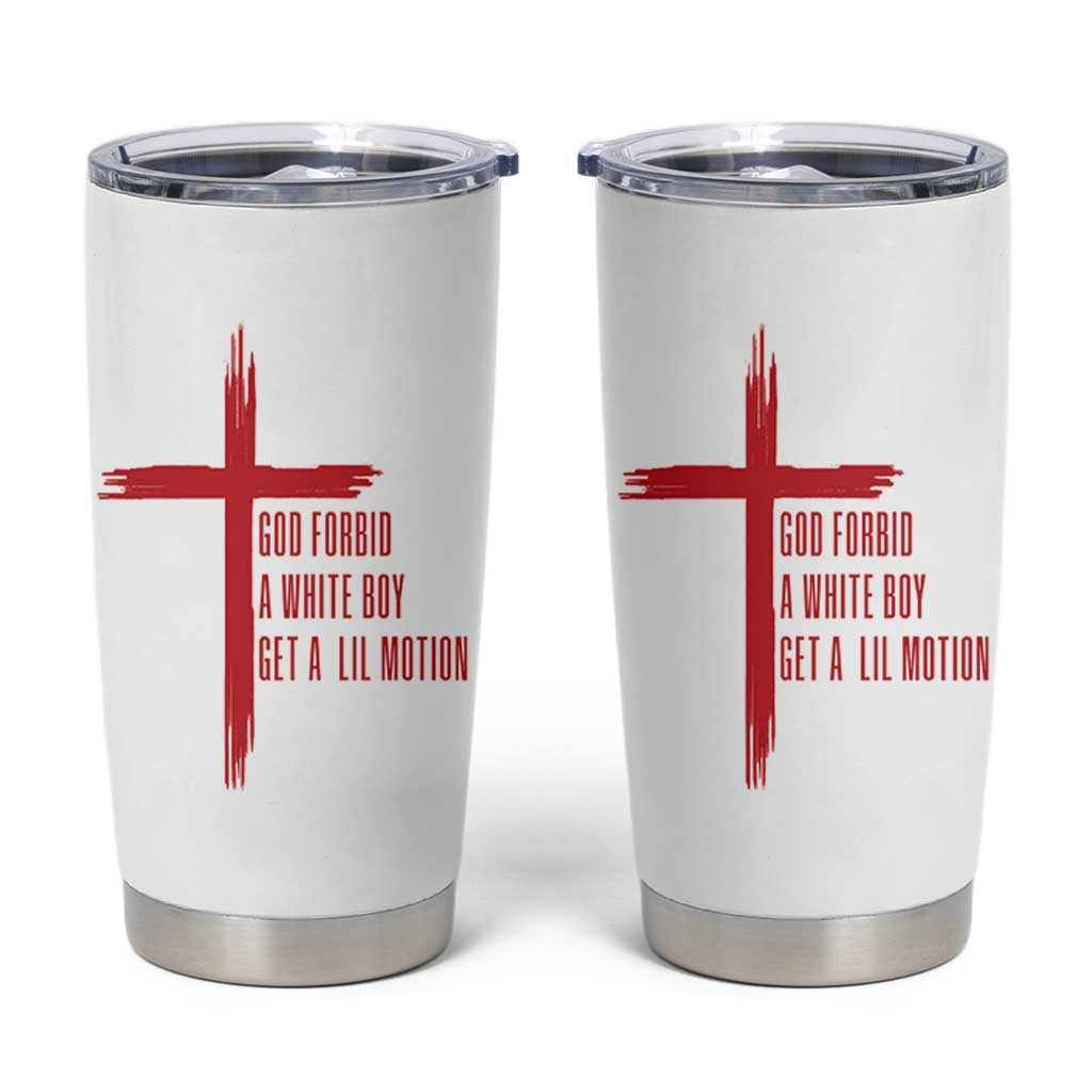 God Forbid A White Boy Get A Lil Motion Tumbler Cup Funny Christian Quote Meme - Wonder Print Shop