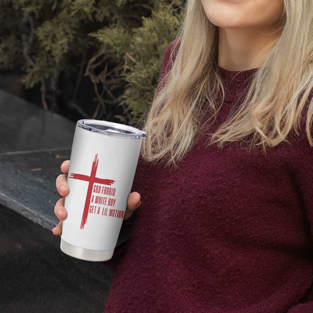 God Forbid A White Boy Get A Lil Motion Tumbler Cup Funny Christian Quote Meme - Wonder Print Shop