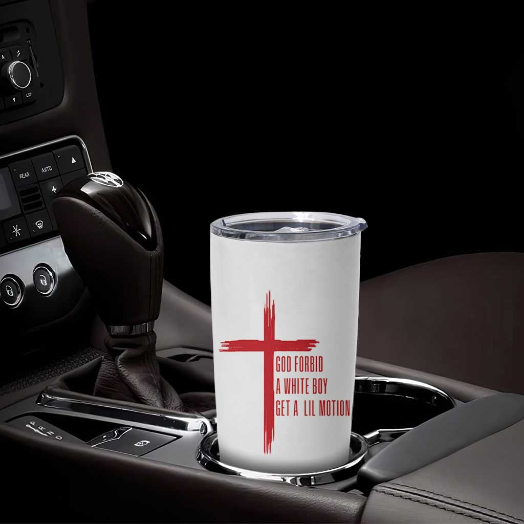God Forbid A White Boy Get A Lil Motion Tumbler Cup Funny Christian Quote Meme - Wonder Print Shop