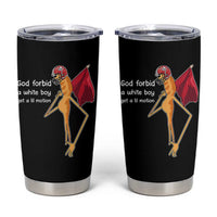 God Forbid A White Boy Get A Lil Motion Tumbler Cup Marcus The Worm Robert Meme Cosplay - Wonder Print Shop