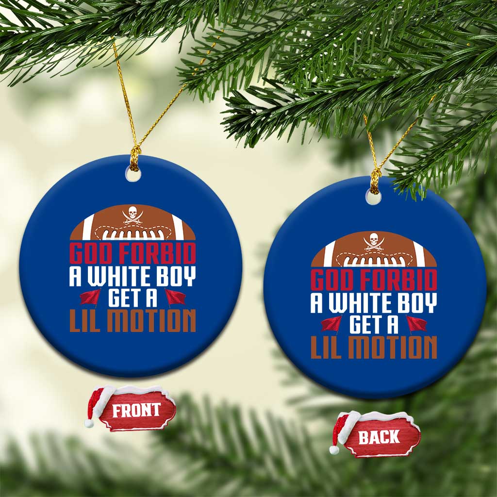 God Forbid A White Boy Get A Lil Motion Ceramic Ornament Funny Football Quote - Wonder Print Shop