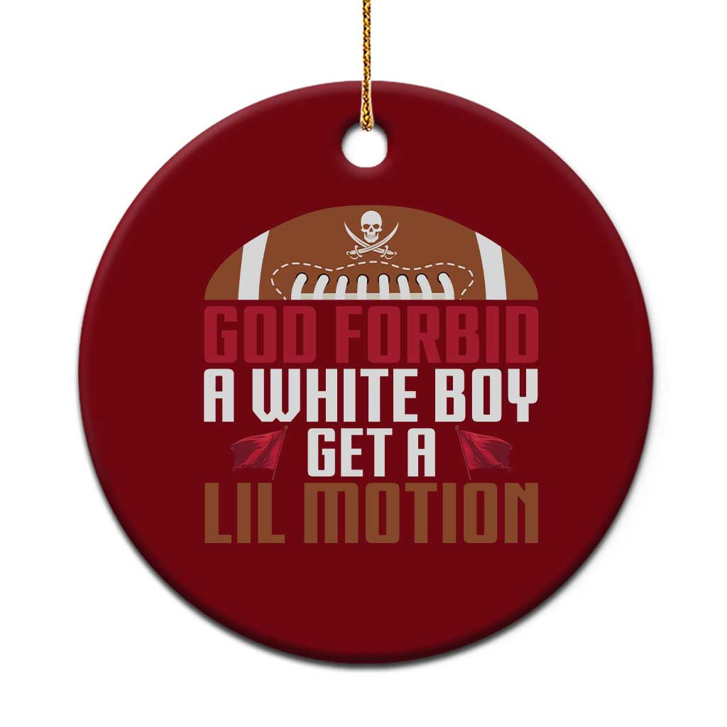 God Forbid A White Boy Get A Lil Motion Ceramic Ornament Funny Football Quote - Wonder Print Shop
