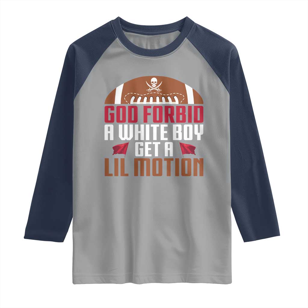 God Forbid A White Boy Get A Lil Motion Raglan Shirt Funny Football Quote - Wonder Print Shop
