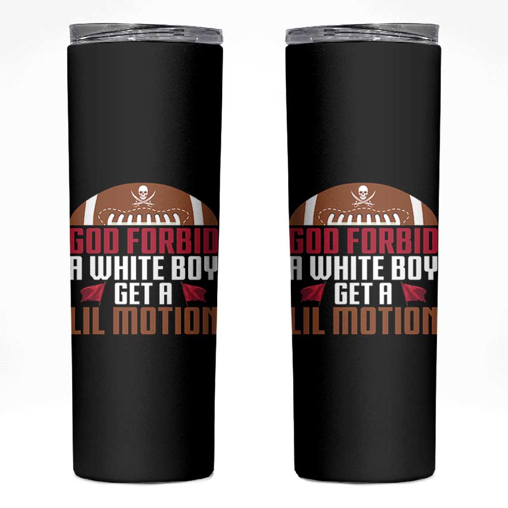 God Forbid A White Boy Get A Lil Motion Skinny Tumbler Funny Football Quote - Wonder Print Shop
