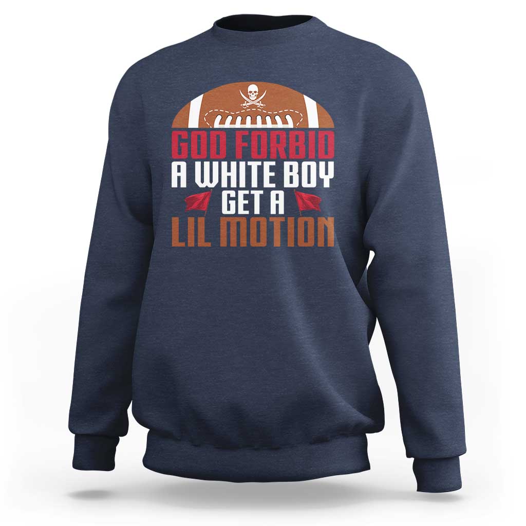 God Forbid A White Boy Get A Lil Motion Sweatshirt Funny Football Quote - Wonder Print Shop