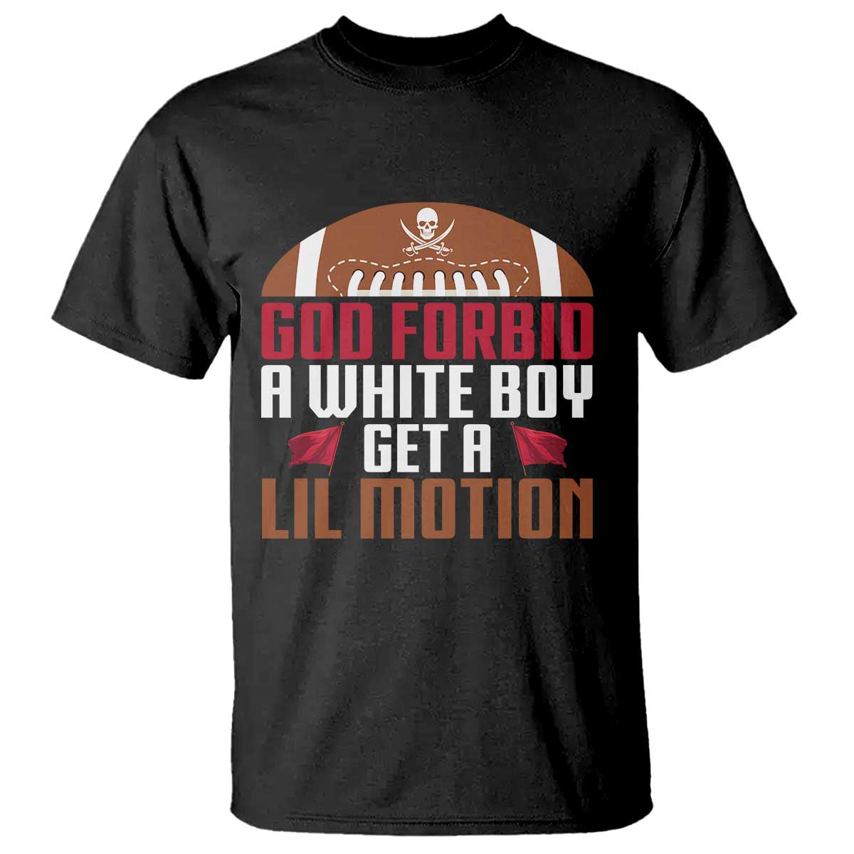 God Forbid A White Boy Get A Lil Motion T Shirt Funny Football Quote - Wonder Print Shop