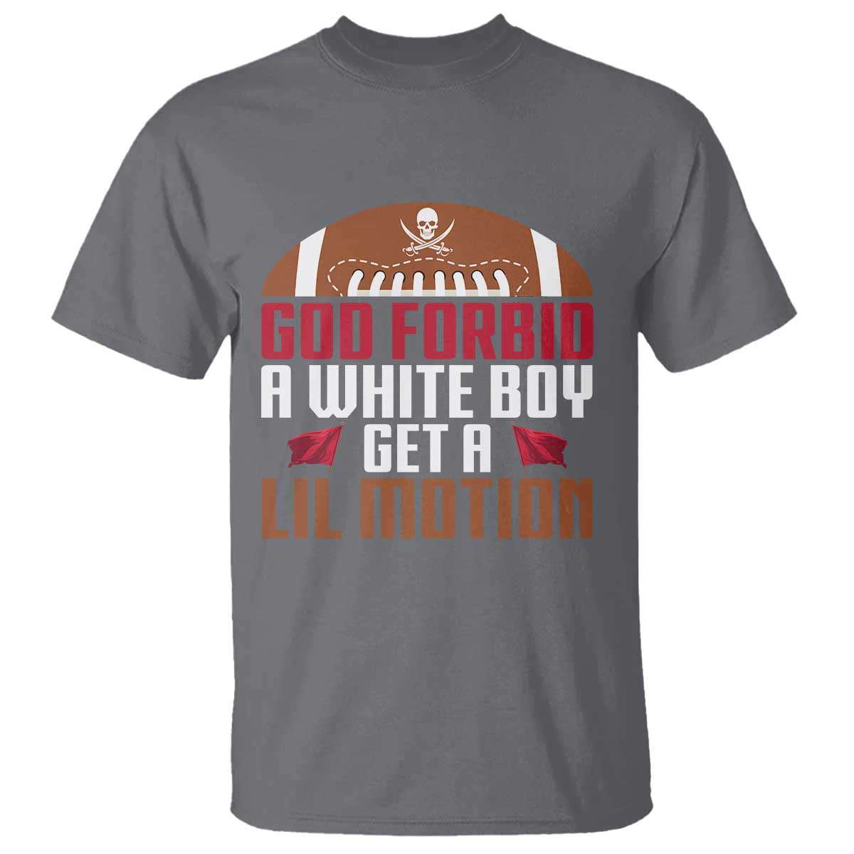 God Forbid A White Boy Get A Lil Motion T Shirt Funny Football Quote - Wonder Print Shop