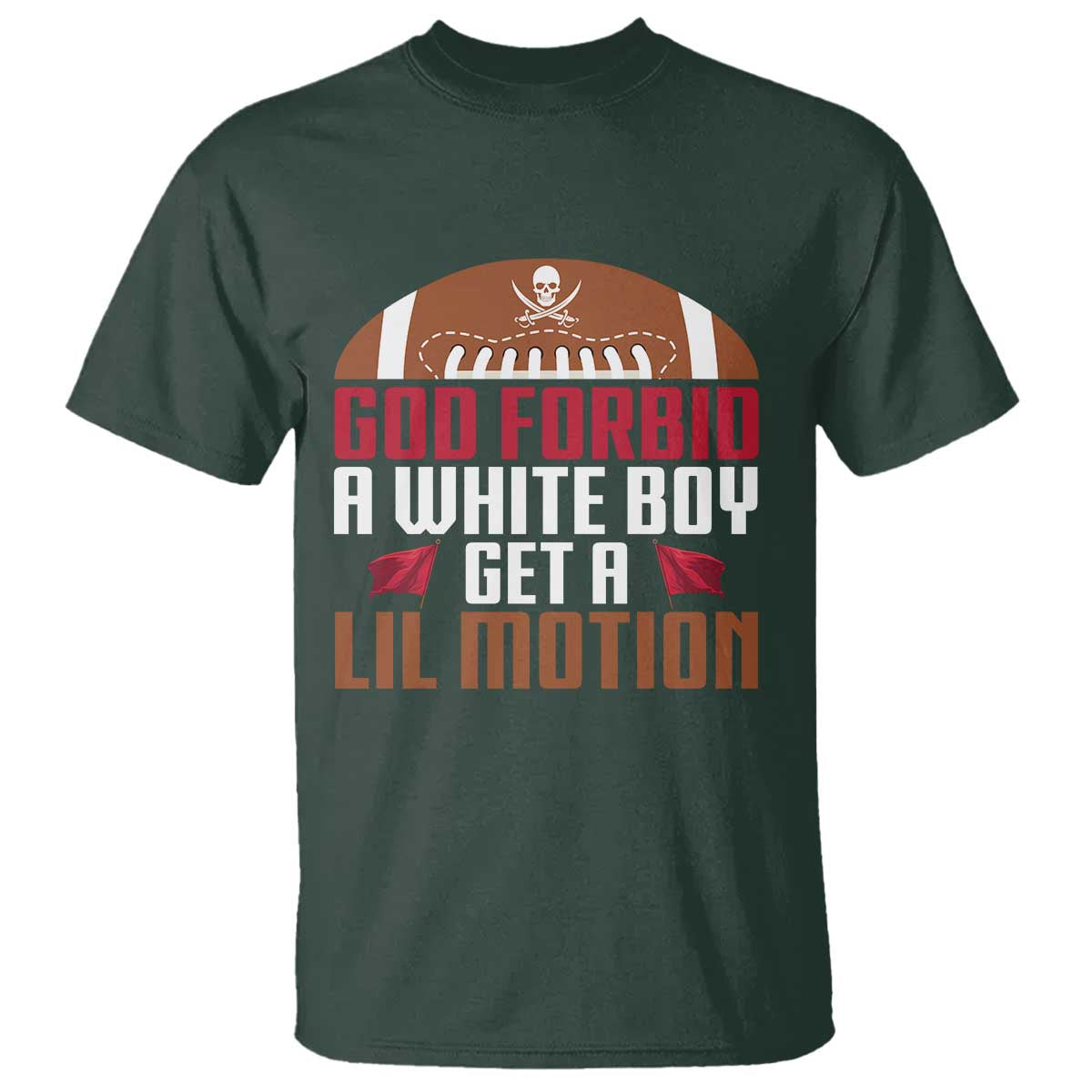 God Forbid A White Boy Get A Lil Motion T Shirt Funny Football Quote - Wonder Print Shop