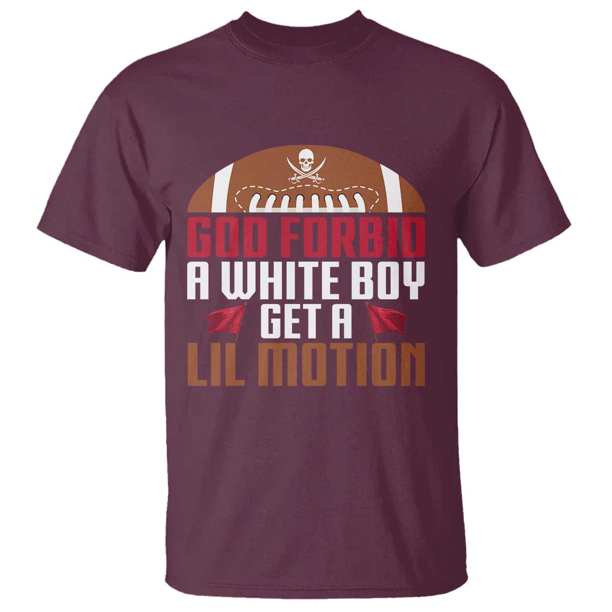 God Forbid A White Boy Get A Lil Motion T Shirt Funny Football Quote - Wonder Print Shop