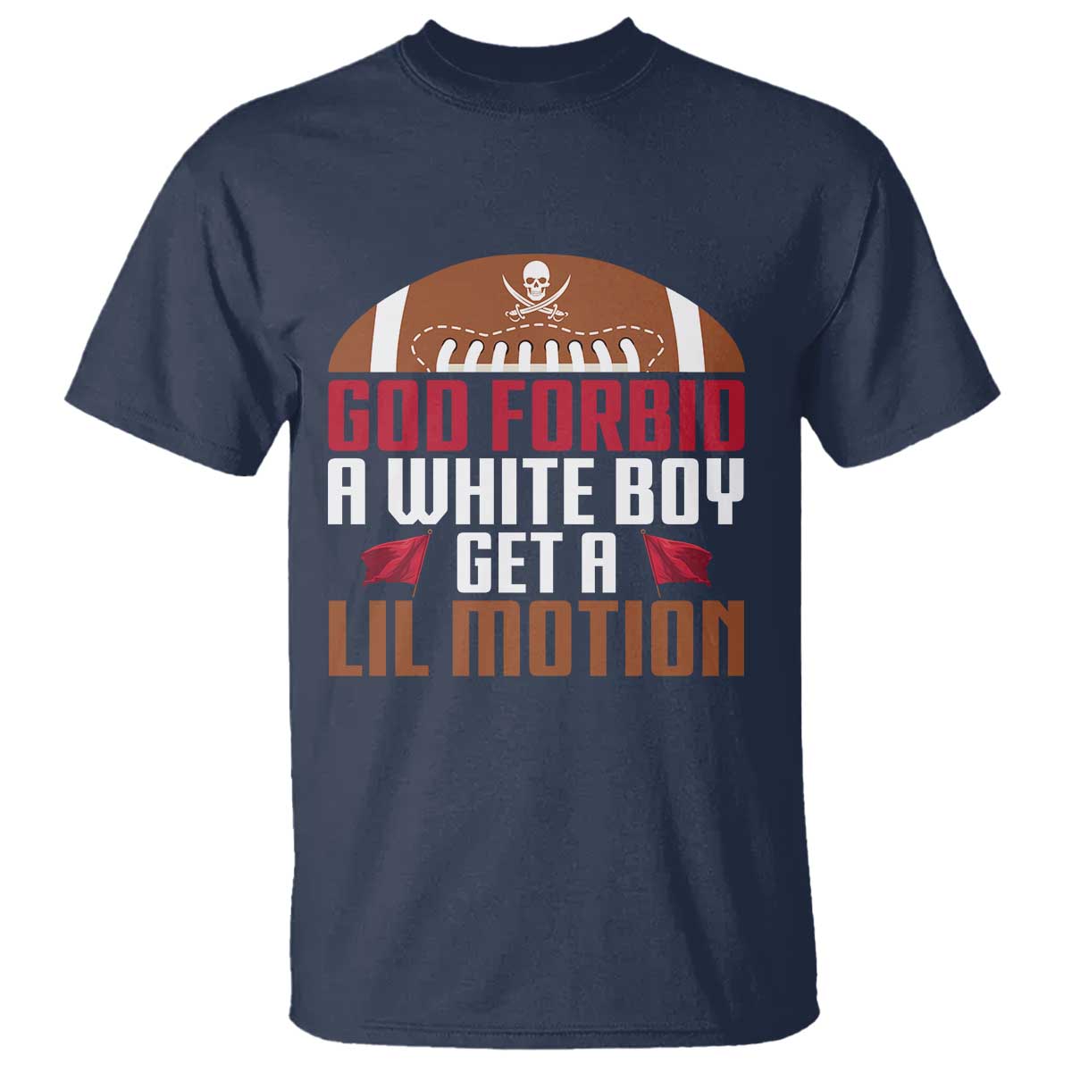God Forbid A White Boy Get A Lil Motion T Shirt Funny Football Quote - Wonder Print Shop