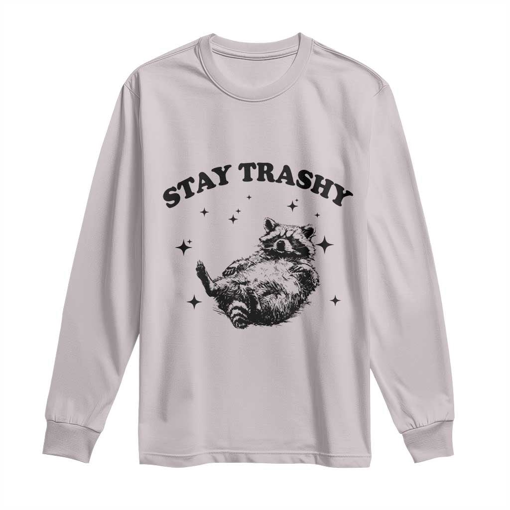 Funny Raccoon Meme Long Sleeve Shirt Stay Trashy