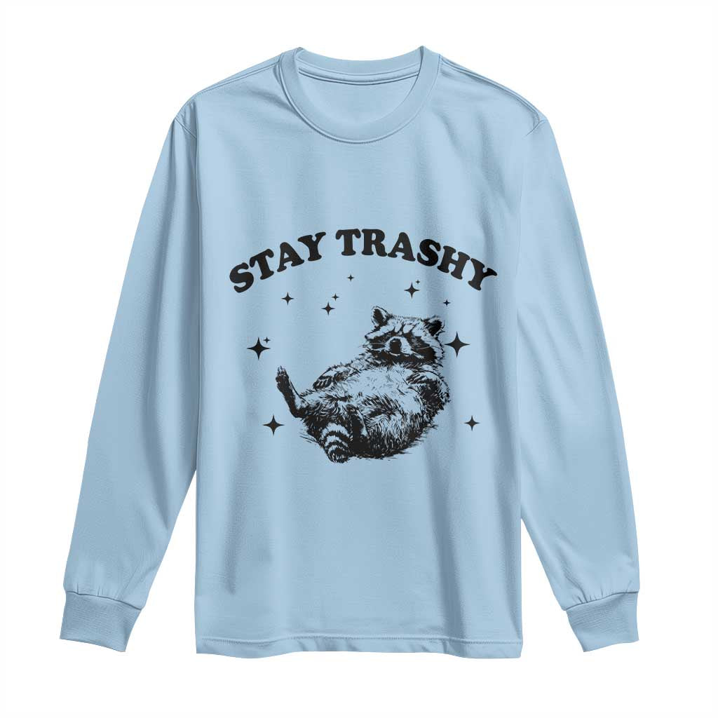 Funny Raccoon Meme Long Sleeve Shirt Stay Trashy