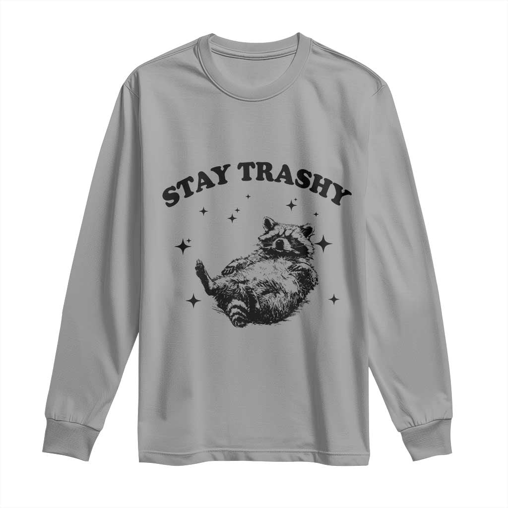 Funny Raccoon Meme Long Sleeve Shirt Stay Trashy