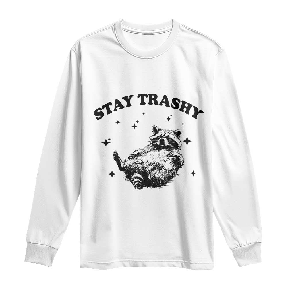 Funny Raccoon Meme Long Sleeve Shirt Stay Trashy