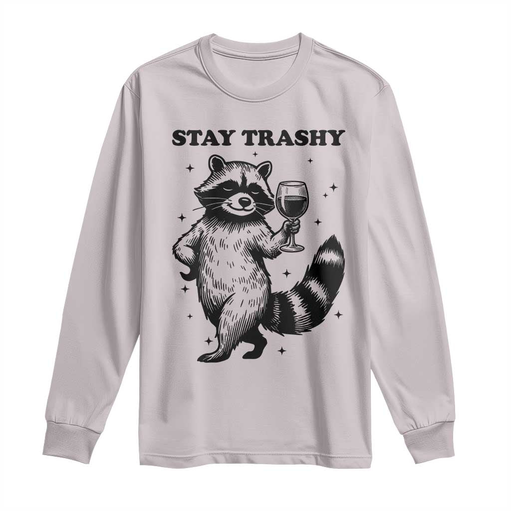 Stay Trashy Raccoon Long Sleeve Shirt Funny Raccoon Drinking Wine Meme