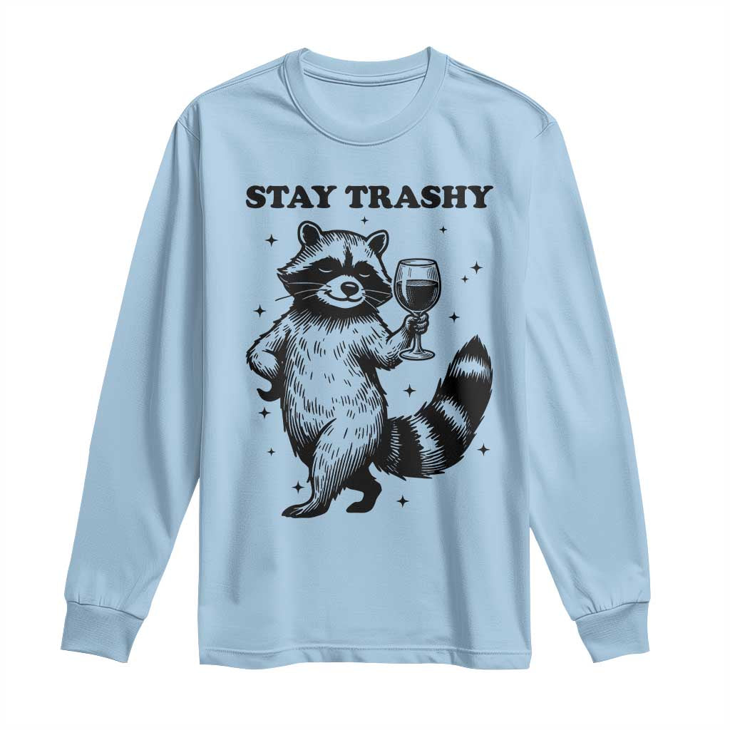 Stay Trashy Raccoon Long Sleeve Shirt Funny Raccoon Drinking Wine Meme