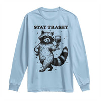 Stay Trashy Raccoon Long Sleeve Shirt Funny Raccoon Drinking Wine Meme