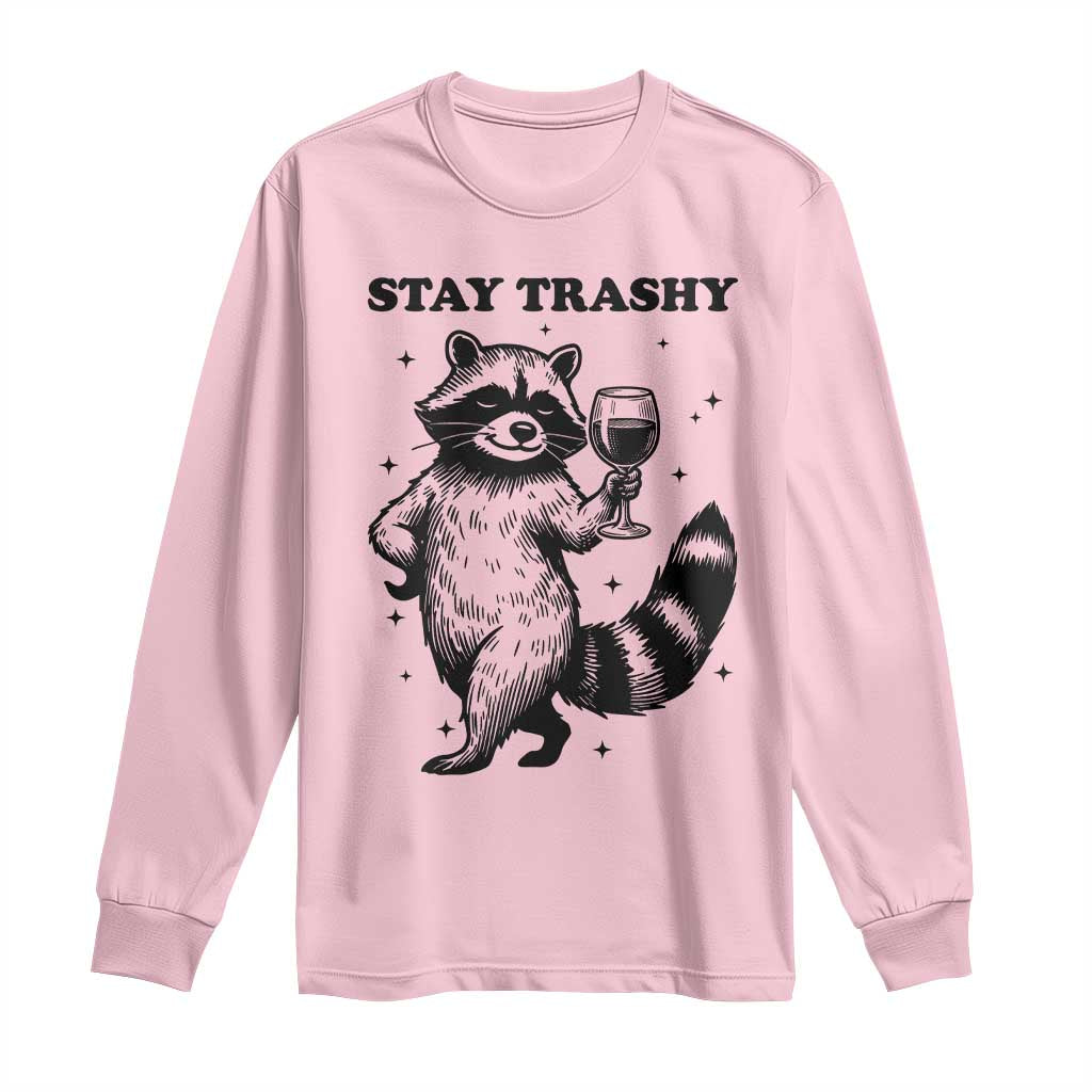 Stay Trashy Raccoon Long Sleeve Shirt Funny Raccoon Drinking Wine Meme