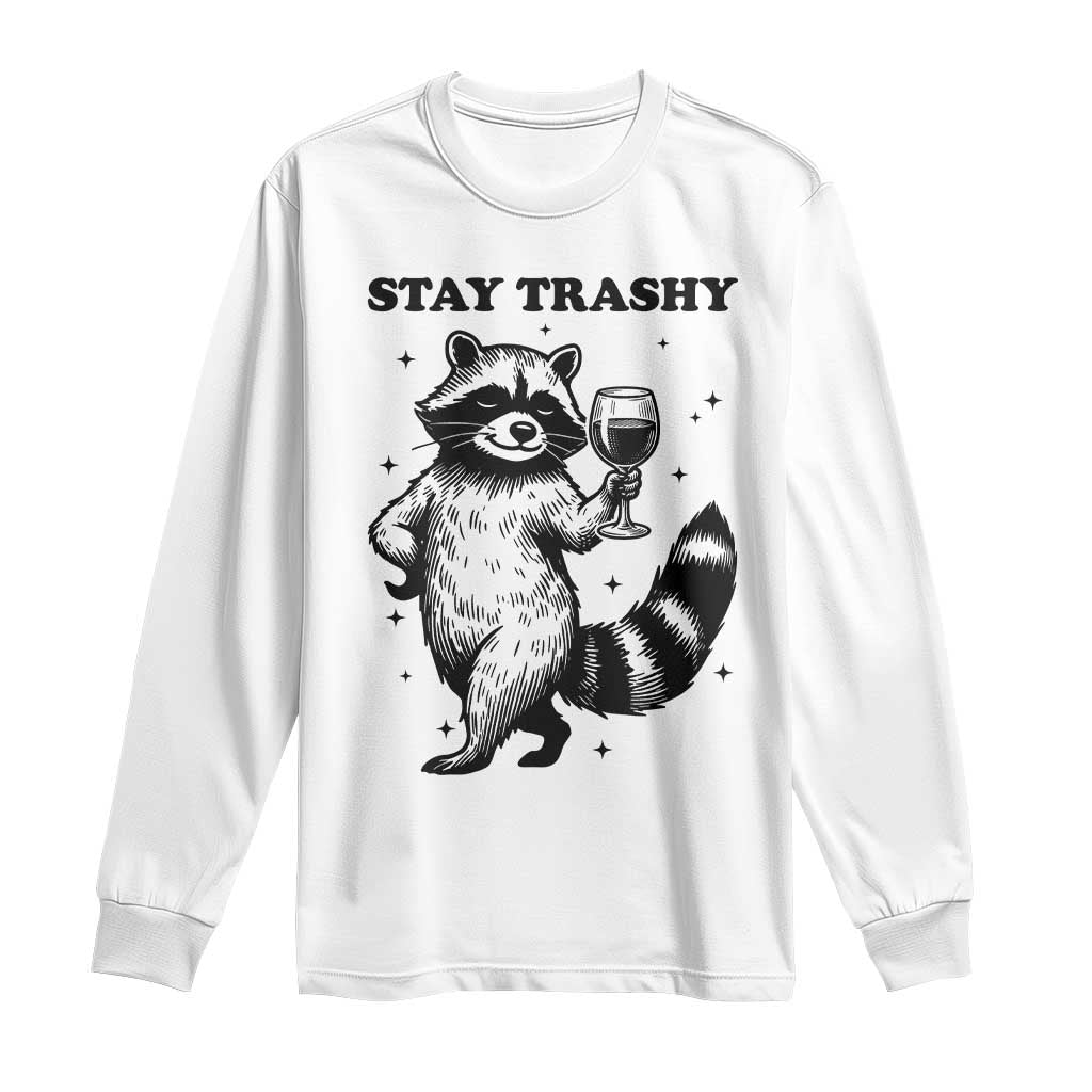 Stay Trashy Raccoon Long Sleeve Shirt Funny Raccoon Drinking Wine Meme