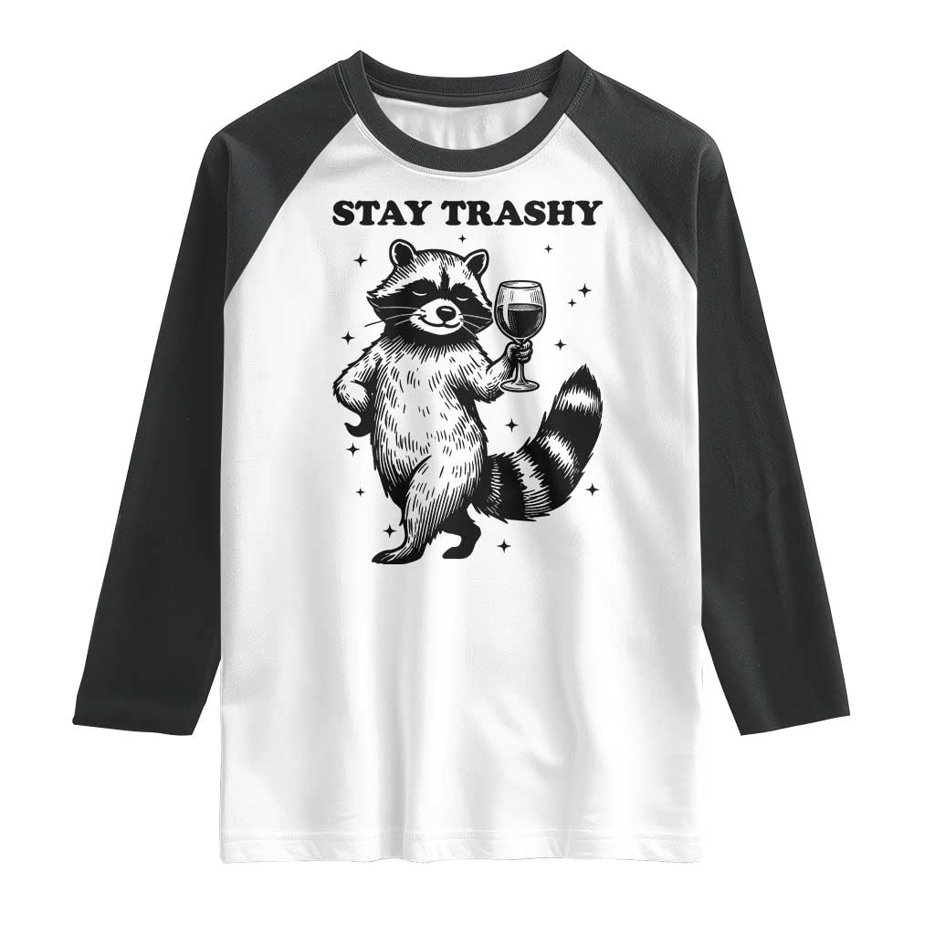 Stay Trashy Raccoon Raglan Shirt Funny Raccoon Drinking Wine Meme