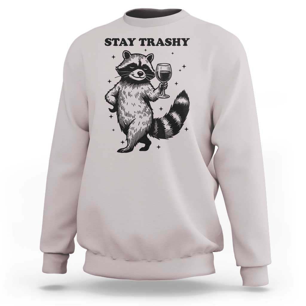 Stay Trashy Raccoon Sweatshirt Funny Raccoon Drinking Wine Meme