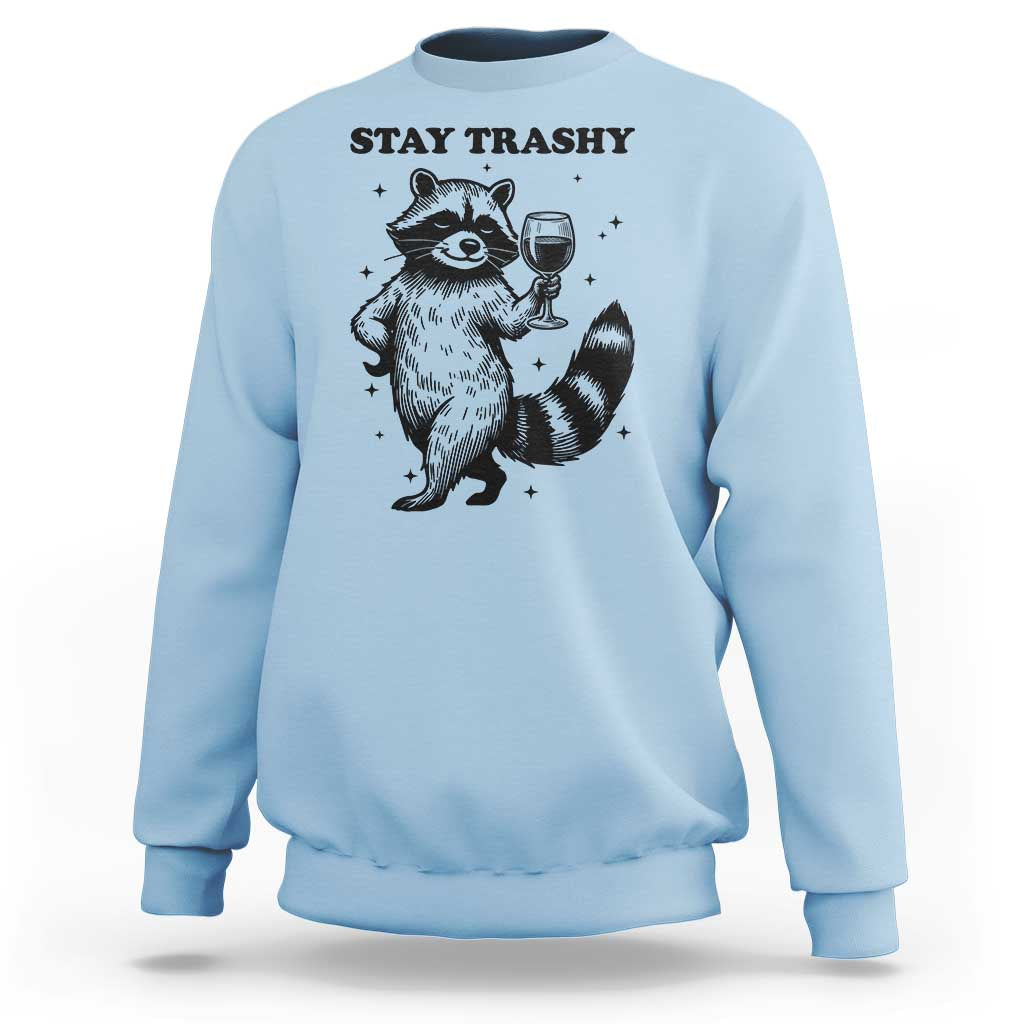 Stay Trashy Raccoon Sweatshirt Funny Raccoon Drinking Wine Meme