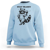 Stay Trashy Raccoon Sweatshirt Funny Raccoon Drinking Wine Meme