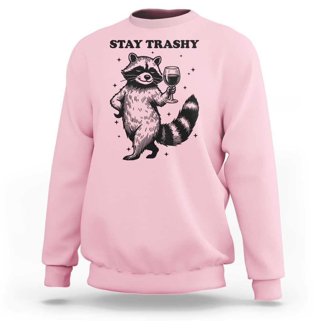 Stay Trashy Raccoon Sweatshirt Funny Raccoon Drinking Wine Meme