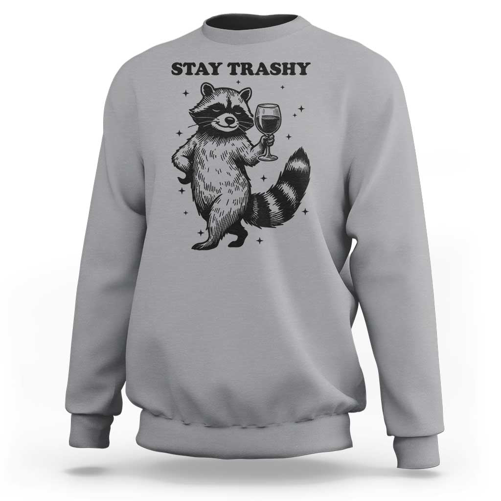 Stay Trashy Raccoon Sweatshirt Funny Raccoon Drinking Wine Meme