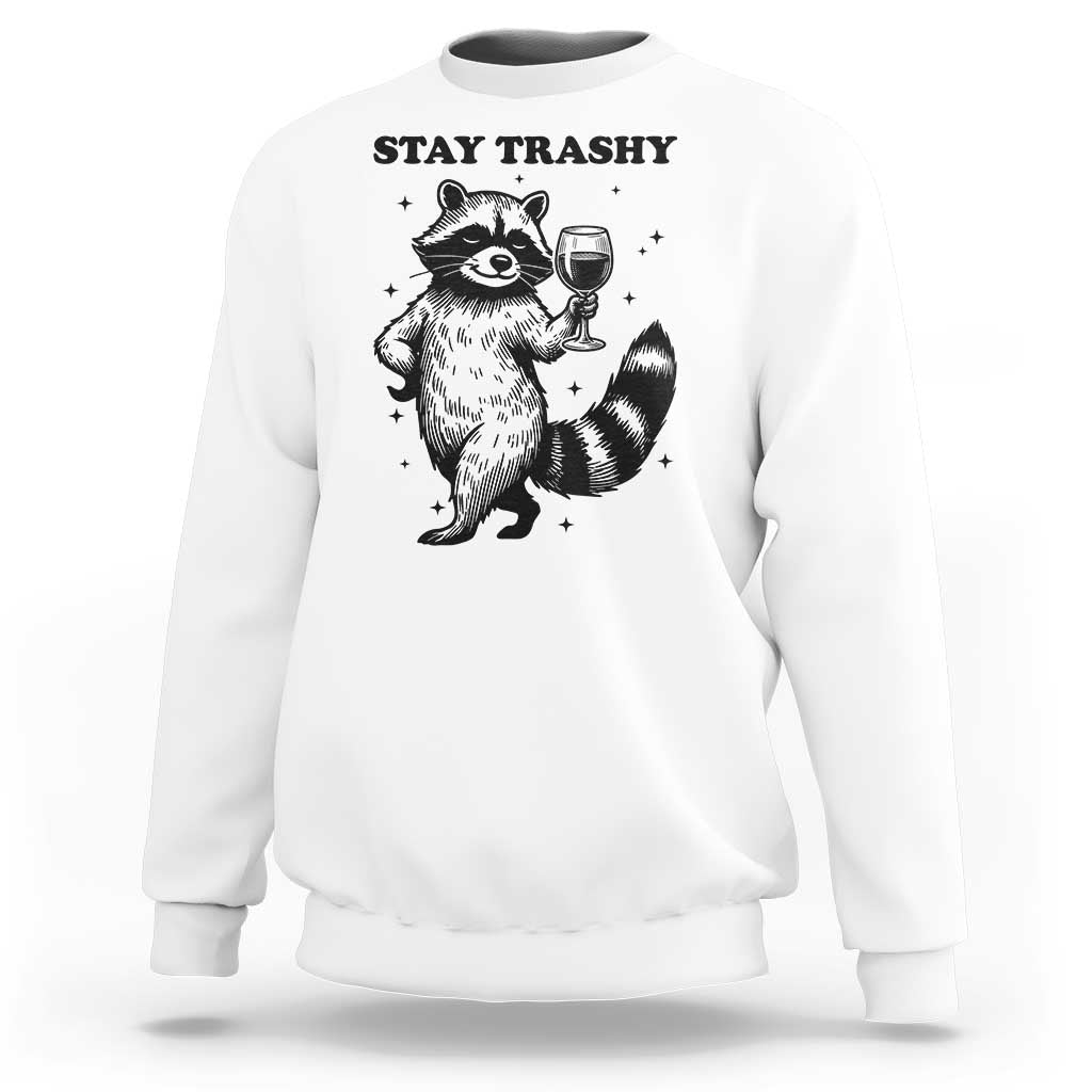 Stay Trashy Raccoon Sweatshirt Funny Raccoon Drinking Wine Meme
