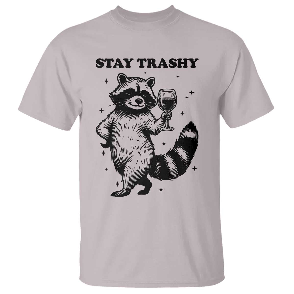 Stay Trashy Raccoon T Shirt Funny Raccoon Drinking Wine Meme