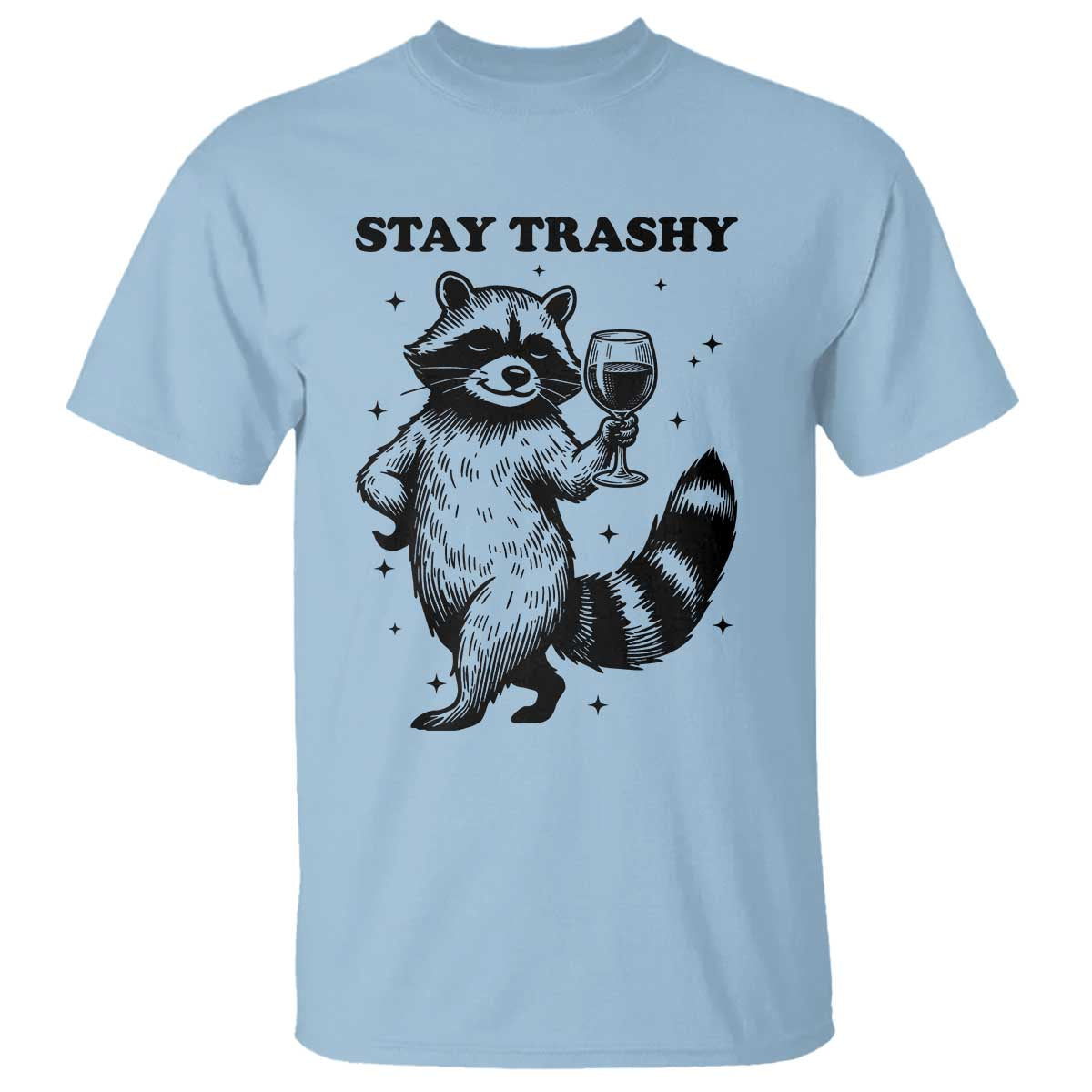 Stay Trashy Raccoon T Shirt Funny Raccoon Drinking Wine Meme