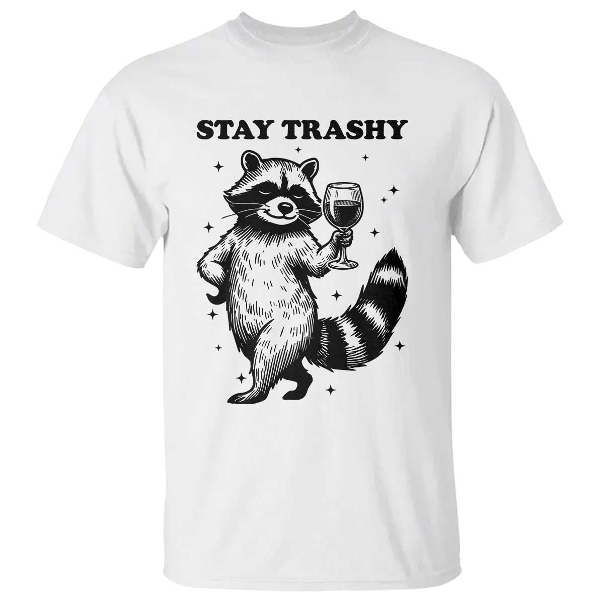 Stay Trashy Raccoon T Shirt Funny Raccoon Drinking Wine Meme