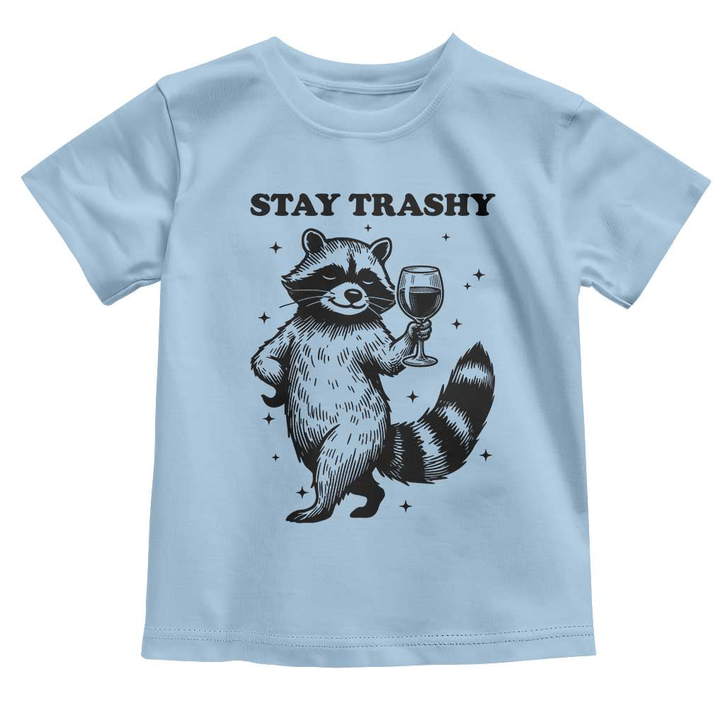 Stay Trashy Raccoon Toddler T Shirt Funny Raccoon Drinking Wine Meme