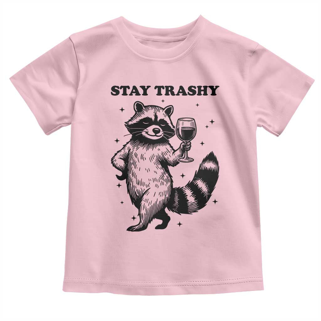 Stay Trashy Raccoon Toddler T Shirt Funny Raccoon Drinking Wine Meme