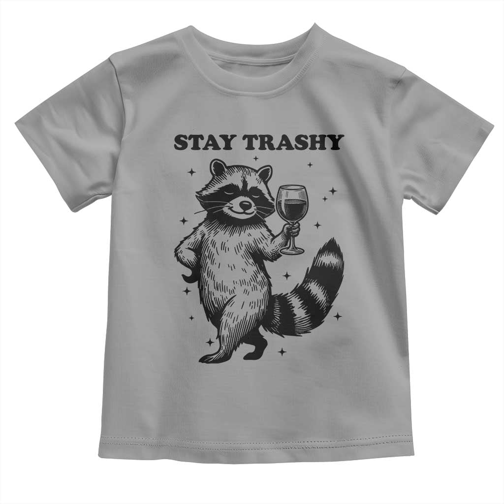 Stay Trashy Raccoon Toddler T Shirt Funny Raccoon Drinking Wine Meme