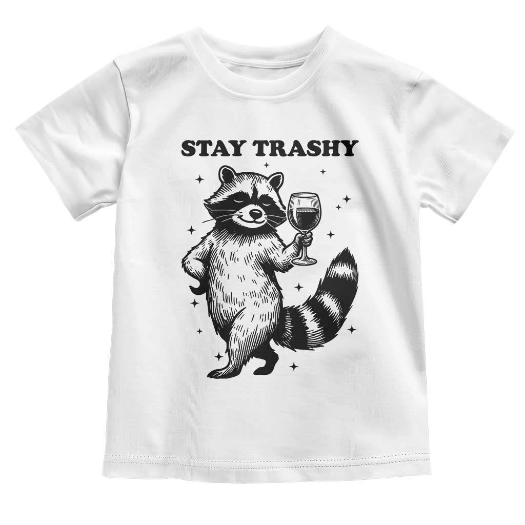 Stay Trashy Raccoon Toddler T Shirt Funny Raccoon Drinking Wine Meme